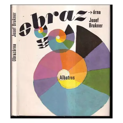 Obrazárna : všelijaké malování ke čtení a ke koukání - Josef Brukner (1982, Albatros)