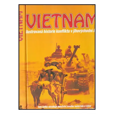 Vietnam : ilustrovaná historie konfliktu v jihovýchodní Asii (1996, Svojtka a Vašut)