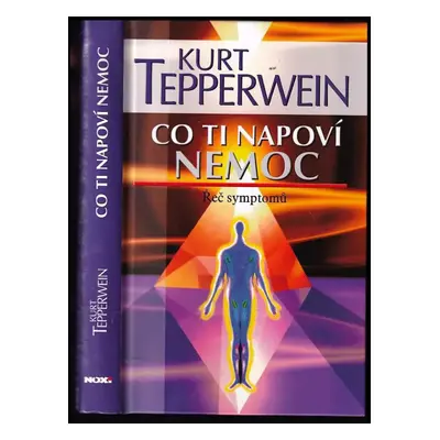 Co ti napoví nemoc : řeč symptomů - Kurt Tepperwein (2008, NOXI)