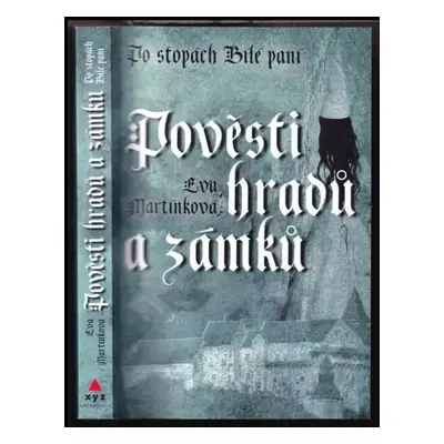 Pověsti hradů a zámků : po stopách Bílé paní - Eva Martínková (2008, XYZ)