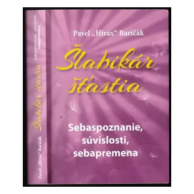 Šlabikár št'astia : sebaspoznanie, súvislosti, sebapremena - [2] - Pavel Hirax Baričák (2014, Hl