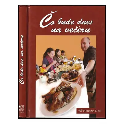 Čo bude dnes na večeru - Alena Doležalová (2009, Fortuna Libri)