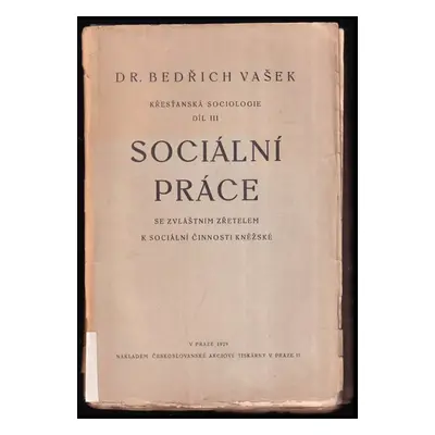 Křesťanská sociologie : Sociální práce se zvláštním zřetelem k sociální činnosti kněžské - Díl I