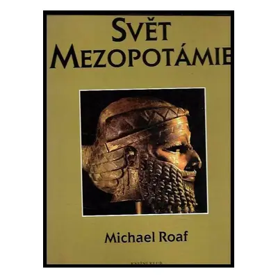 Svět staré Mezopotámie a starověkého Blízkého východu : Kulturní atlas - Michael Roaf (1998, Kni