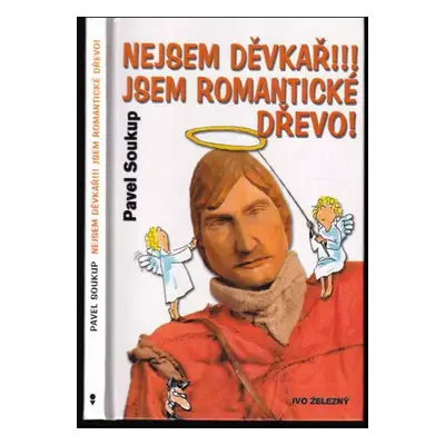 Nejsem děvkař!!! Jsem romantické dřevo! - Pavel Soukup (2003, Ivo Železný)