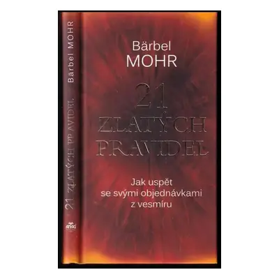 21 zlatých pravidel : jak uspět se svými objednávkami z vesmíru - Bärbel Mohr (2011, ANAG)