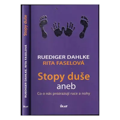 Stopy duše, aneb, Co o nás prozrazují ruce a nohy - Rüdiger Dahlke, Rita Fasel (2012, Ikar)