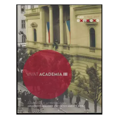 Vivat Academia III : almanach k 70. výročí založení Janáčkovy akademie múzických umění v Brně : 