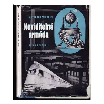 Neviditelná armáda : kniha o energii - Alexander Friedrich (1942, Orbis)