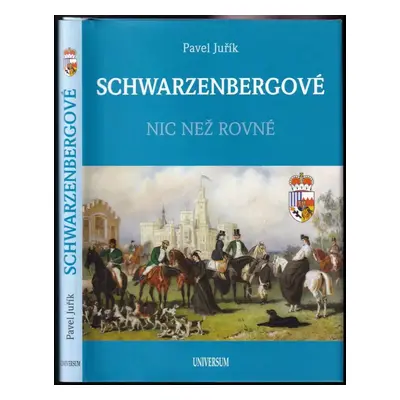 Schwarzenbergové : nic než rovné - Pavel Juřík (2018, Knižní klub)