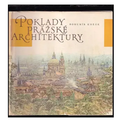 Poklady pražské architektury - Bohumír Kozák (1971, Orbis)