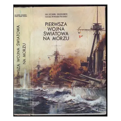 Pierwsza wojna swiatowa na morzu - Jan Gozdawa-Gołębiowski, Tadeusz Wywerka Prekurat (1973, Wyda