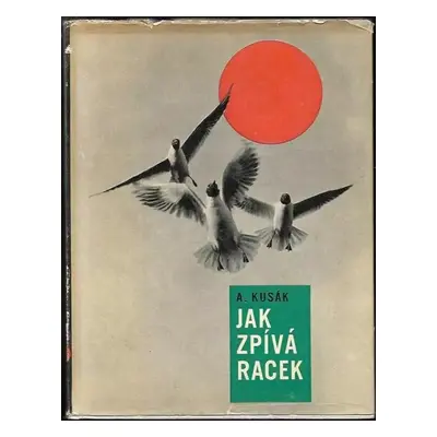 Jak zpívá racek : kniha fotografií z jižních Čech - Alexej Kusák (1962, Krajské nakladatelství)