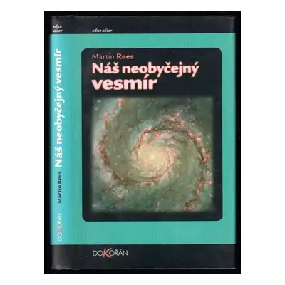 Náš neobyčejný vesmír - Martin J Rees (2002, Dokořán)