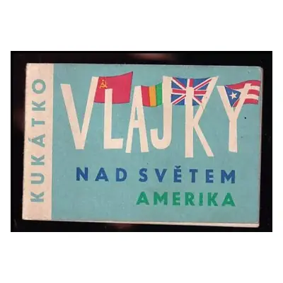 Vlajky nad světem : Amerika - Josef Šubrt (1965, Státní nakladatelství dětské knihy)