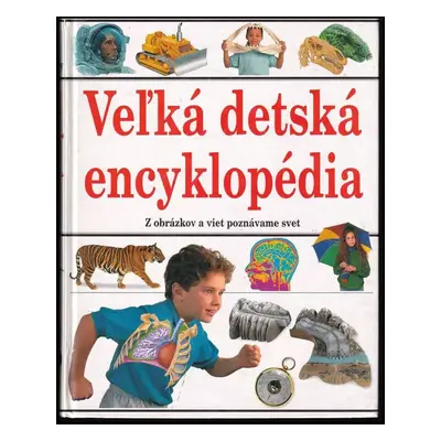 Veľka detská encyklopédia : [z obrázkov a viet poznávame svet] (2006, Ottovo nakladatelství)