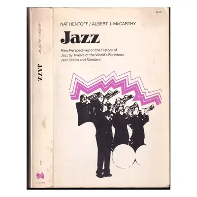 Jazz : New Perspectives On The History Of Jazz By Twelve Of The World's Foremost Jazz Critics An