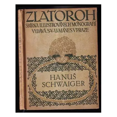 Hanuš Schwaiger : [monografie] - Miloš Jiránek (1912, Spolek výtvarných umělců Mánes)