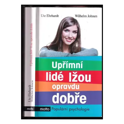 Upřímní lidé lžou opravdu dobře : pravda nám vždy neprospěje - Ute Ehrhardt, Wilhelm Johnen (201