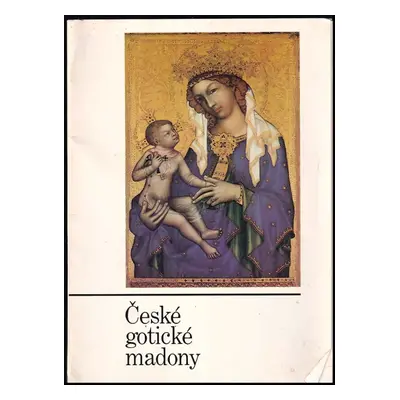 České gotické madony - Marie Anna Kotrbová (1988, Charita)