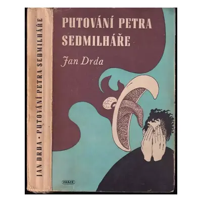 Putování Petra Sedmilháře : román - Jan Drda (1946, Práce)