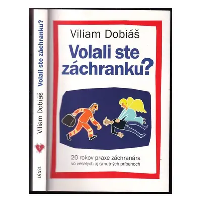 Volali ste záchranku? : 20 rokov praxe záchranára vo veselých aj smutných príbehoch - Viliam Dob