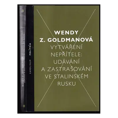 Vytváření nepřítele: udávání a zastrašování ve stalinském Rusku - Wendy Z Goldman (2014, Karolin