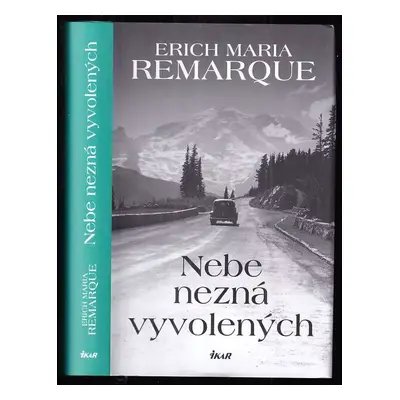 Nebe nezná vyvolených - Erich Maria Remarque (2016, Ikar)