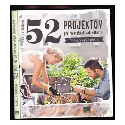 52 projektov pre mestských záhradkárov : žite každý týždeň zelenšie! - Bärbel Oftring (2017)