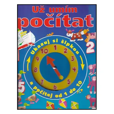 Už umím počítat : ukazuj šipkou a počítej od 1 do 10 (2005, Svojtka & Co)