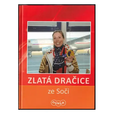 Zlatá dračice ze Soči - Ivana Roháčková, Milan Novotný (2014, Vojenský historický ústav)