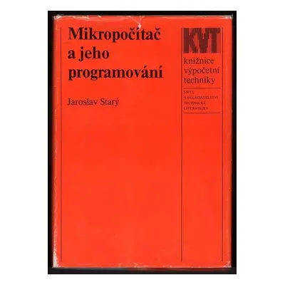 Mikropočítač a jeho programování - Jaroslav Starý (1988, Státní nakladatelství technické literat