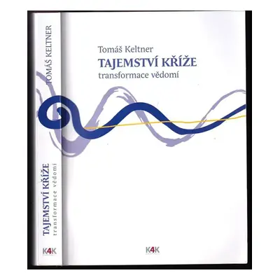 Transformace vědomí : tajemství kříže - Tomáš Keltner (Keltner Publishing)