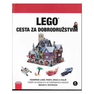 LEGO - cesta za dobrodružstvím : vesmírné lodě, piráti, draci a další! - Megan H. Rothrock (2014