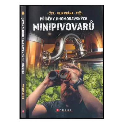 Příběhy jihomoravských minipivovarů - Filip Vrána (2020, CPress)