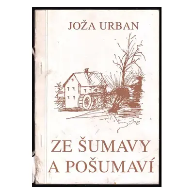 Ze Šumavy a Pošumaví : pověsti a vyprávění - Josef Urban-Borský (1997, vl.nákl)