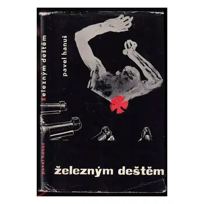 Železným deštěm - Pavel Hanuš (1962, Naše vojsko)