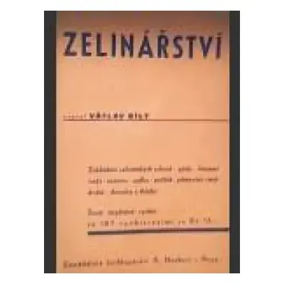 Zelinářství : praktické pokyny k zakládání a vedení zelinářských zahrad : podrobné návody, jak k