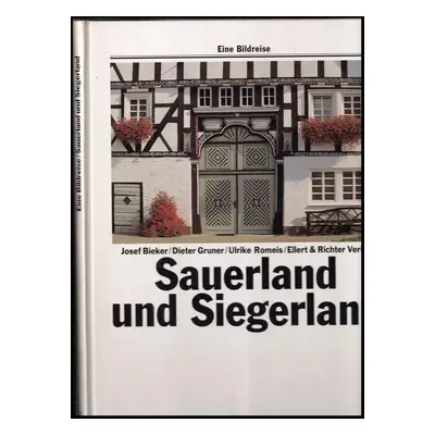 Sauerland und Siegerland - Josef Bieker, Dieter Gruner, Ulrike Romeis (1996, Ellert Und Richter)