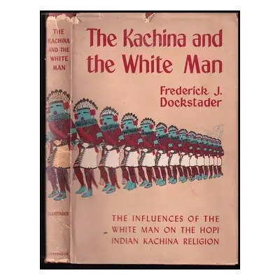 The Kachina and the White Man DEDIKACE A PODPIS F. J. DOCKSTADER - Frederick J Dockstader (1954,