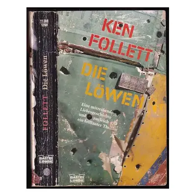 Die Löwen : Eine mitreissende Liebesgeschichte und zugleich ein brillanter Thriller - Follett Ke