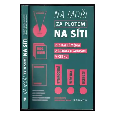 Na moři, za plotem, na síti : digitální média a debata o migraci v Česku - Andrea Průchová Hrůzo