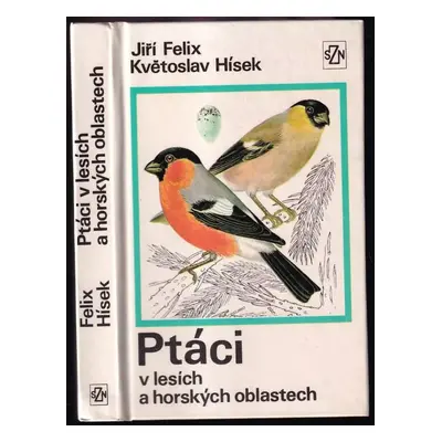 Ptáci v lesích a horských oblastech - Jiří Felix (1975, Státní zemědělské nakladatelství)