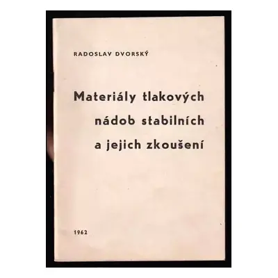 Materiály tlakových nádob stabilních a jejich zkoušení - Radoslav Dvorský (1962, ČKD)