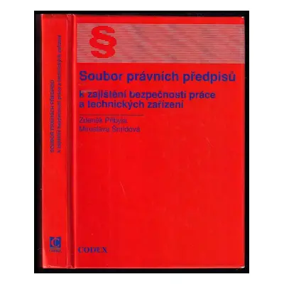 Soubor právních předpisů k zajištění bezpečnosti práce a technických zařízení - Zdeněk Přibyla, 