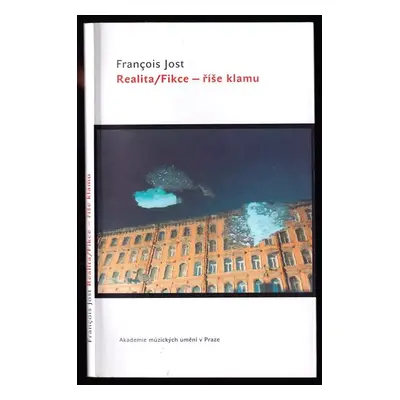 Realita - fikce : říše klamu - François Jost (2006, Akademie múzických umění)