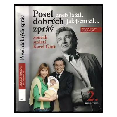 Posel dobrých zpráv, aneb, Já žil, jak jsem žil-- : zpěvák století Karel Gott - Michaela Remešov