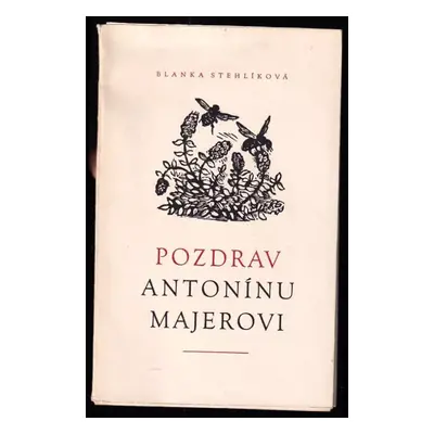 Pozdrav Antonínu Majerovi - Blanka Stehlíková (1962, NČSVU)