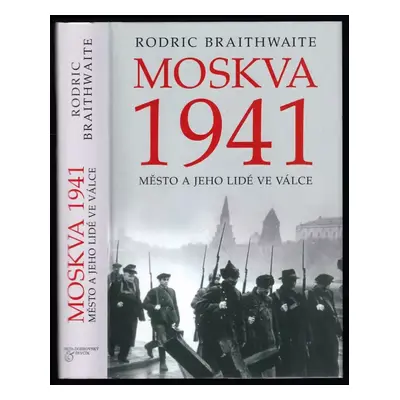 Moskva 1941 : město a jeho lidé ve válce - Rodric Braithwaite (2007, Beta)