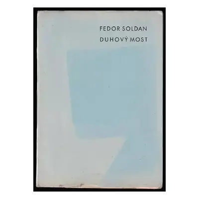 Duhový most : verše z let dvacátých - Fedor Soldan (1932, Odb. škola typografická)